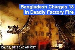 Bangladesh Charges 13 in Deadly Factory Fire