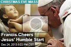 Francis Cheers Jesus&#39; Humble Start