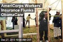 AmeriCorps Workers&#39; Insurance Flunks ObamaCare