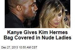 Kanye Gives Kim Hermes Bag Covered in Nude Ladies