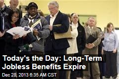 Today&#39;s the Day: Long-Term Jobless Benefits Expire