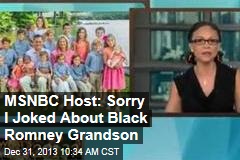 MSNBC Host: Sorry I Joked About Black Romney Grandson