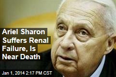 Ariel Sharon Suffers Renal Failure, Is Near Death