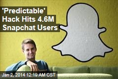 &#39;Predictable&#39; Hack Hits 4.6M Snapchat Users