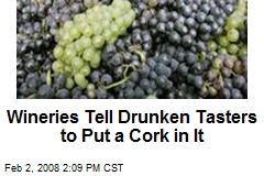 Wineries Tell Drunken Tasters to Put a Cork in It
