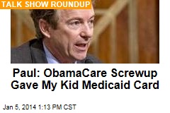 Paul: ObamaCare Screwup Gave My Kid Medicaid Card