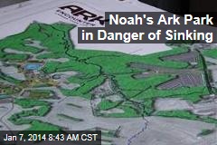 Noah&#39;s Ark Park in Danger of Sinking