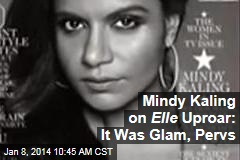 Mindy Kaling on Elle Uproar: It Was Glam, Pervs