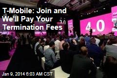 T-Mobile: Join and We&#39;ll Pay Your Termination Fees