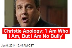 Christie Apologizes: &#39;I Am Who I Am, But I Am No Bully&#39;