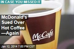 McDonald&#39;s Sued Over Hot Coffee &mdash;Again