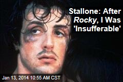 Stallone: After Rocky , I Was &#39;Insufferable&#39;