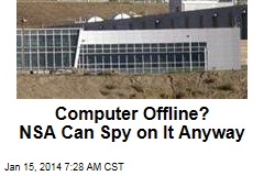 NSA Can Tap Into Computers Not on the Internet