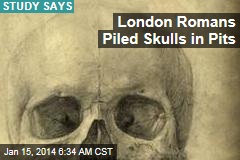 London Romans Piled Skulls in Pits