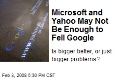 Microsoft and Yahoo May Not Be Enough to Fell Google