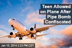 Teen Allowed on Plane After Pipe Bomb Confiscated