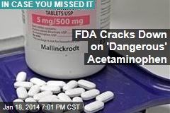 FDA Cracks Down on &#39;Dangerous&#39; Acetaminophen