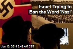 Israel Trying to Ban the Word &#39;Nazi&#39;
