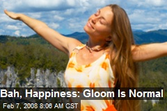 Bah, Happiness: Gloom Is Normal