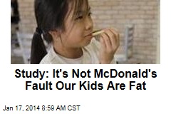 Study: It&#39;s Not McDonald&#39;s Fault Out Kids Are Fat