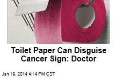 Toilet Paper Can Disguise Cancer Sign: Doctor