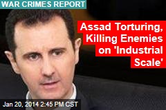 Assad Is Torturing, Killing Enemies on &#39;Industrial Scale&#39;