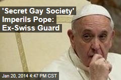 &#39;Secret Gay Society&#39; Emperils Pope: Ex-Swiss Guard