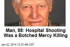 Man, 88: Hospital Shooting Was Botched Mercy Killing