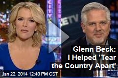 Glenn Beck: I Helped &#39;Tear the Country Apart&#39;