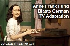 Anne Frank Fund Blasts German TV Adaptation