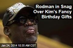 Rodman in Snag Over Kim&#39;s Fancy Birthday Gifts