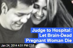 Judge to Hospital: Let Brain-Dead Pregnant Woman Die