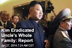 Kim Eradicated Uncle&#39;s Whole Family: Report