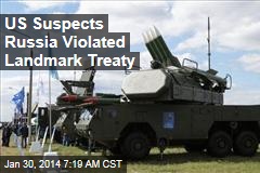 US Suspects Russia Violated Landmark Treaty