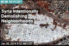 Syria Intentionally Demolishing Neighborhoods