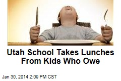 Utah School Takes Lunches From Indebted Kids