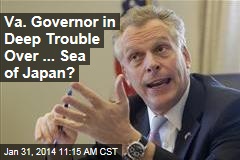 Va. Governor in Deep Trouble Over ... Sea of Japan?