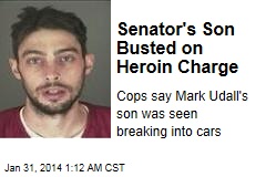 Senator&#39;s Son Busted on Heroin Charge