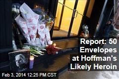 Report: 50 Envelopes at Hoffman&#39;s Likely Heroin