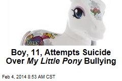 Boy, 11, Bullied Over My Little Pony , Attempts Suicide