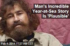 Man&#39;s Incredible Year-at-Sea Story Is &#39;Plausible&#39;