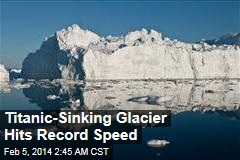 Titanic-Sinking Glacier Hits Record Speed