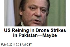 US Reining In Drone Strikes in Pakistan&mdash;Maybe