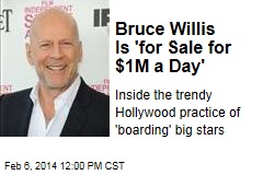 Bruce Willis Is &#39;for Sale for $1M a Day&#39;