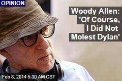 Woody Allen: &#39;Of Course, I Did Not Molest Dylan&#39;