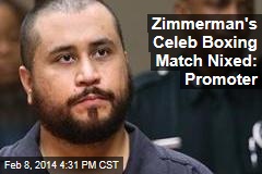 Zimmerman&#39;s Celeb Boxing Match Nixed: Promoter