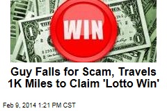 Guy Falls for Scam, Travels 1K Miles to Claim &#39;Lotto Win&#39;