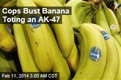 Cops Bust AK-47-Toting Banana