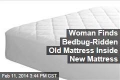 Woman Finds Bedbug-Ridden Old Mattress Inside New Mattress