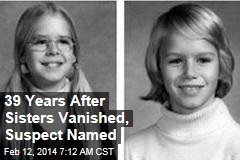 39 Years After Sisters Vanished, Suspect Named